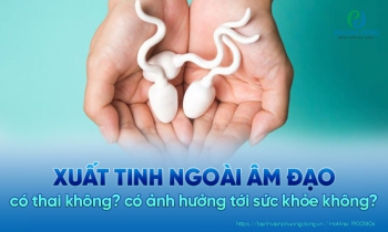 Xuất tinh ngoài có thai không? Có ảnh hưởng tới sức khoẻ không?