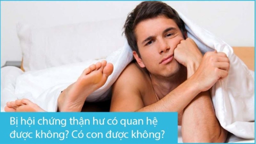 Bị hội chứng thận hư có quan hệ tình dục được không?