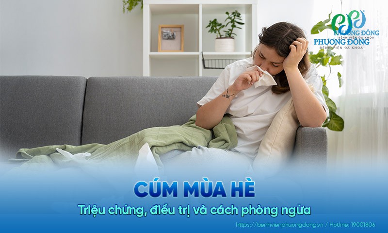 Cúm mùa hè: Triệu chứng, điều trị và cách phòng ngừa