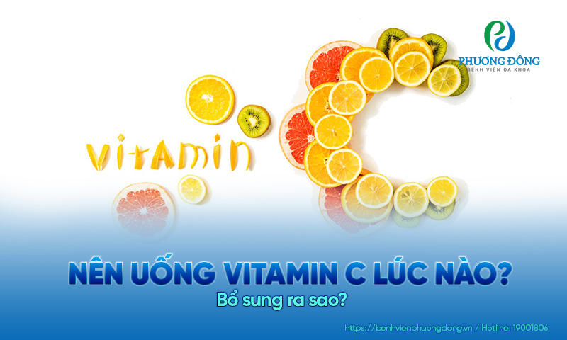 Nên uống vitamin C lúc nào? Bổ sung ra sao?