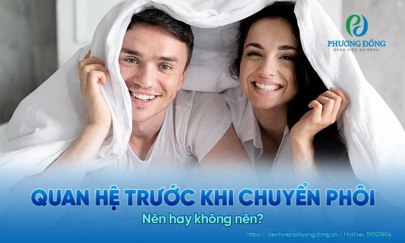 Nên hay không: Quan hệ trước khi chuyển phôi?