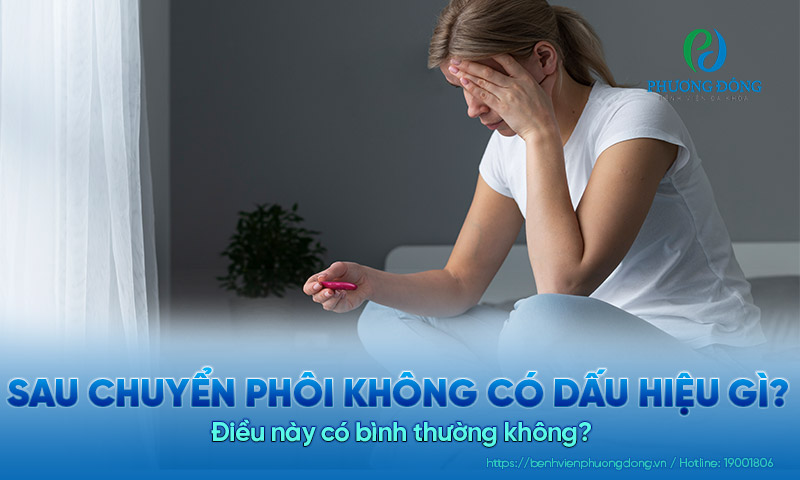 Sau chuyển phôi không có dấu hiệu gì? Điều này có bình thường không?