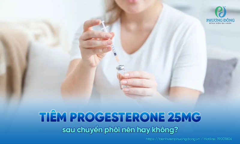 Tiêm Progesterone 25mg sau chuyển phôi nên hay không