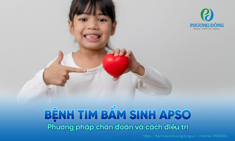 Bệnh tim bẩm sinh APSO: Phương pháp chẩn đoán và cách điều trị