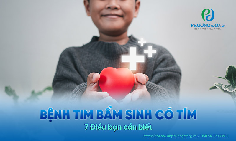 7 Điều bạn cần biết về căn bệnh tim bẩm sinh có tím