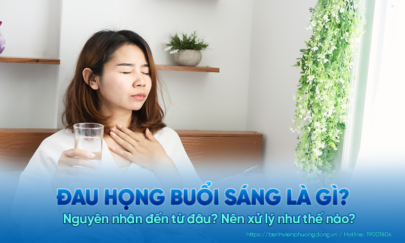 Đau họng buổi sáng là gì? Nguyên nhân đến từ đâu? Nên xử lý như thế nào?