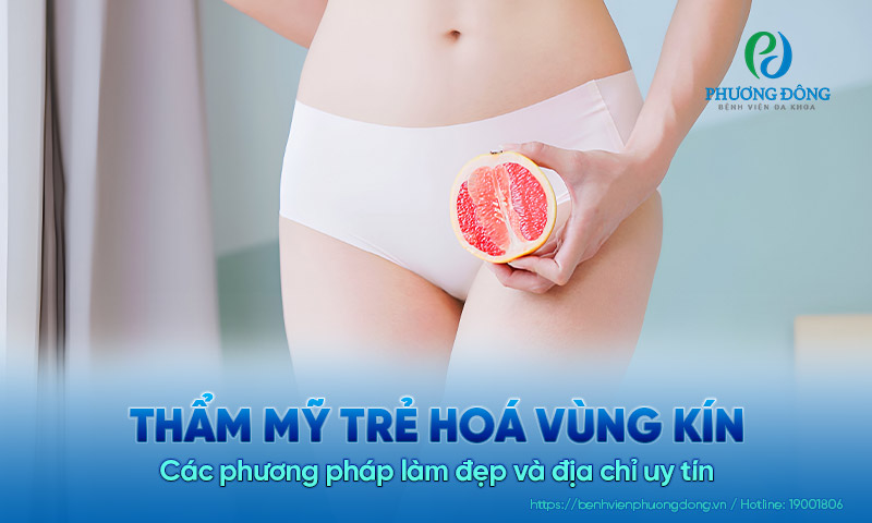 Thẩm mỹ trẻ hoá vùng kín: Các phương pháp làm đẹp và địa chỉ uy tín