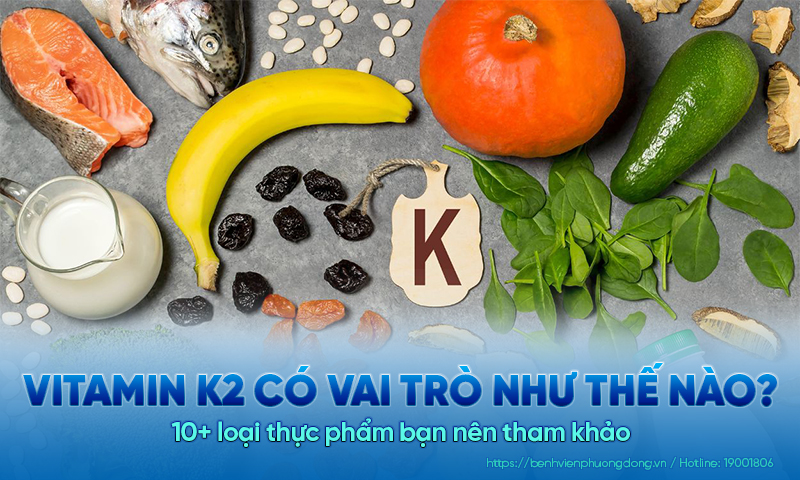 Vitamin K2 có vai trò như thế nào? 10+ loại thực phẩm bạn nên tham khảo