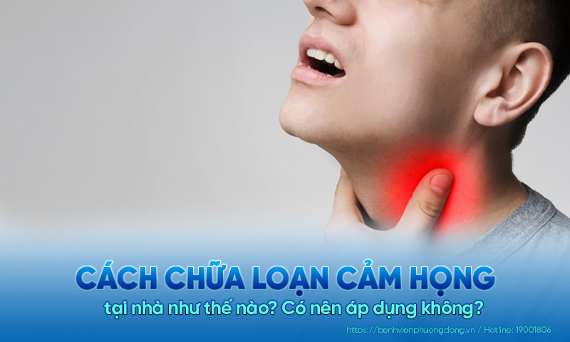 Cách chữa loạn cảm họng tại nhà như thế nào? Có nên áp dụng không?