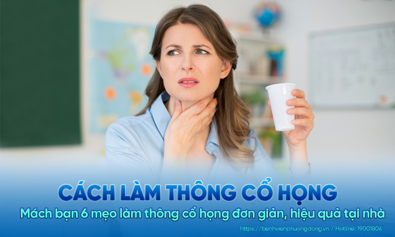 Mách bạn 6 cách làm thông cổ họng đơn giản, hiệu quả tại nhà