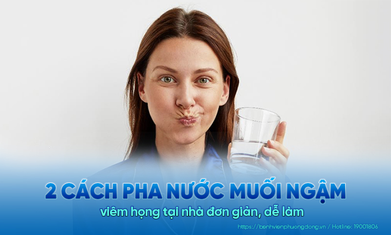 2 Cách pha nước muối ngậm viêm họng đơn giản, dễ làm tại nhà