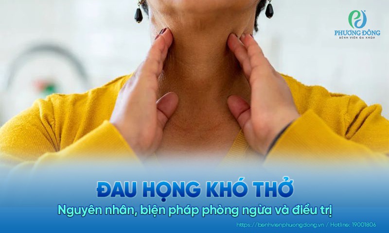 Đau họng khó thở: Nguyên nhân, biện pháp phòng ngừa và điều trị