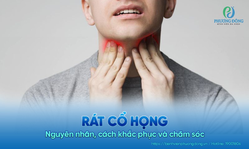 Rát cổ họng: Nguyên nhân, cách khắc phục và chăm sóc