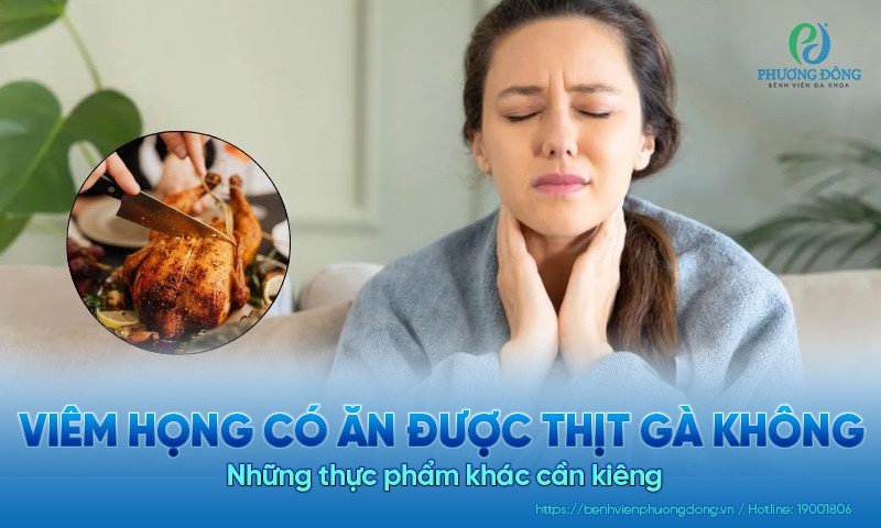 Viêm họng có ăn được thịt gà không? Những thực phẩm khác cần kiêng