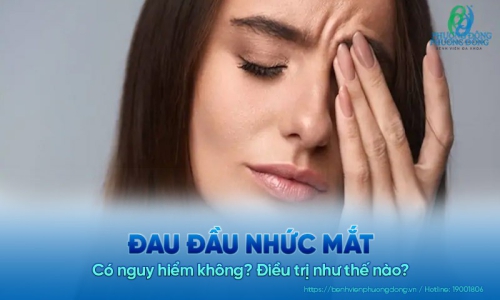 Đau đầu nhức mắt có nguy hiểm không? Điều trị như thế nào?