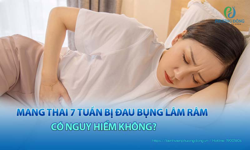 Mẹ bầu mang thai 7 tuần bị đau bụng lâm râm có nguy hiểm không?