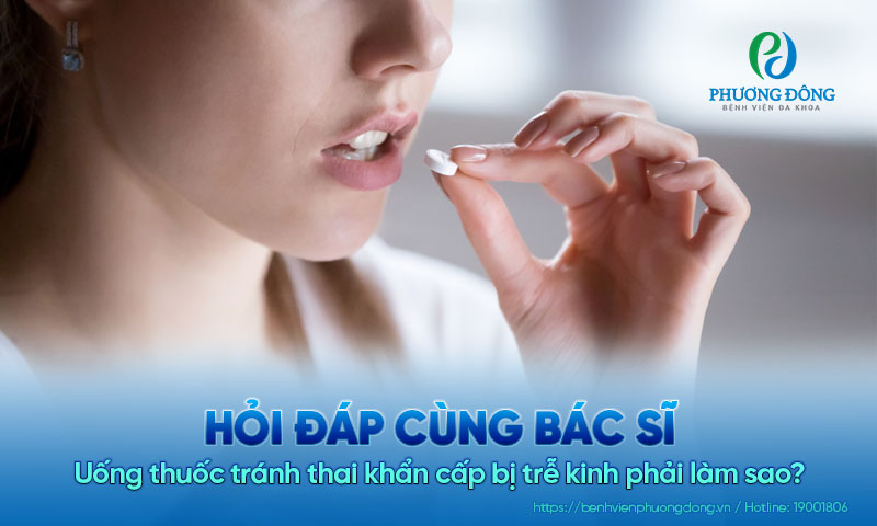 Uống thuốc tránh thai khẩn cấp bị trễ kinh phải làm sao?