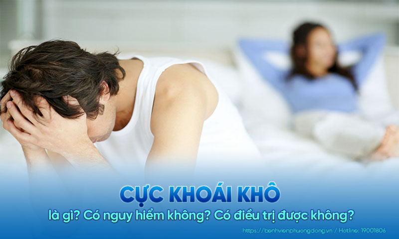 Cực khoái khô là gì? Có nguy hiểm không? Có điều trị được không