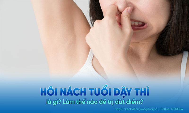 Hôi nách tuổi dậy thì là gì? Làm thế nào để trị dứt điểm?