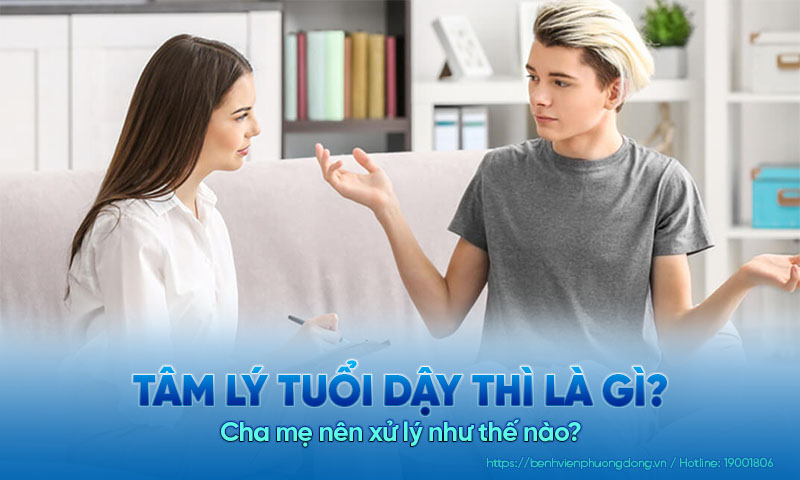 Tâm lý tuổi dậy thì là gì? Cha mẹ nên xử lý như thế nào?