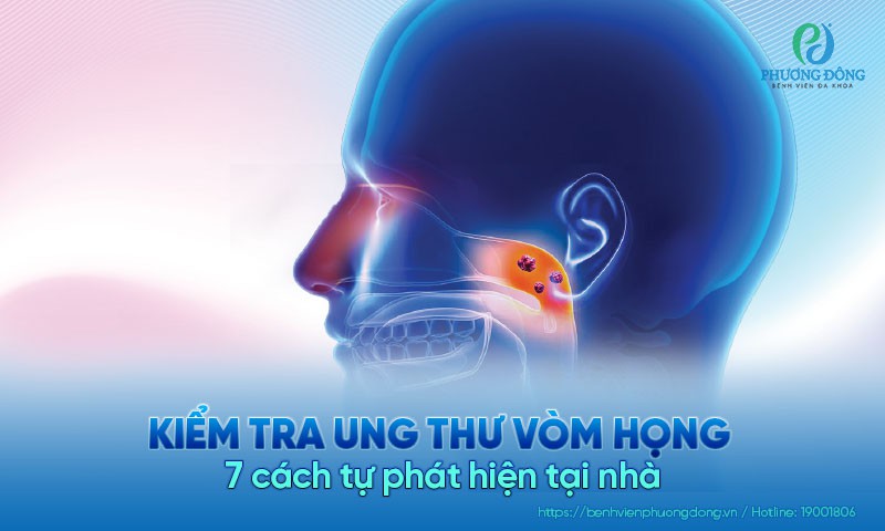 7 cách tự kiểm tra ung thư vòm họng tại nhà