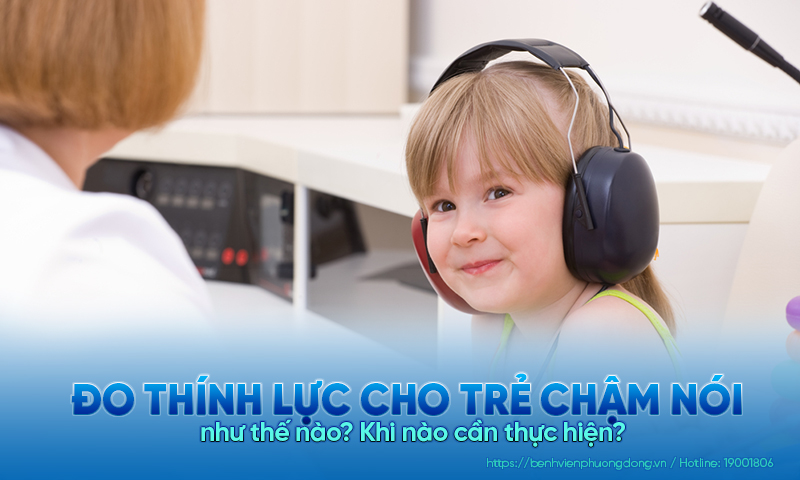 Đo thính lực cho trẻ chậm nói như thế nào? Khi nào cần thực hiện?