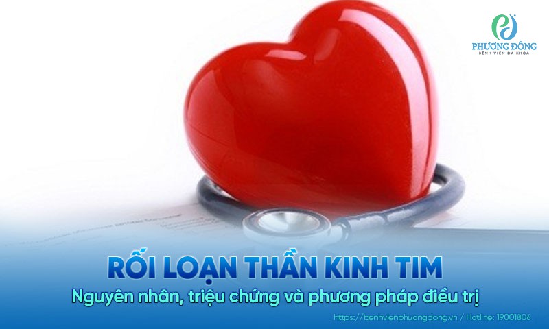 Rối loạn thần kinh tim: Nguyên nhân, triệu chứng và cách điều trị