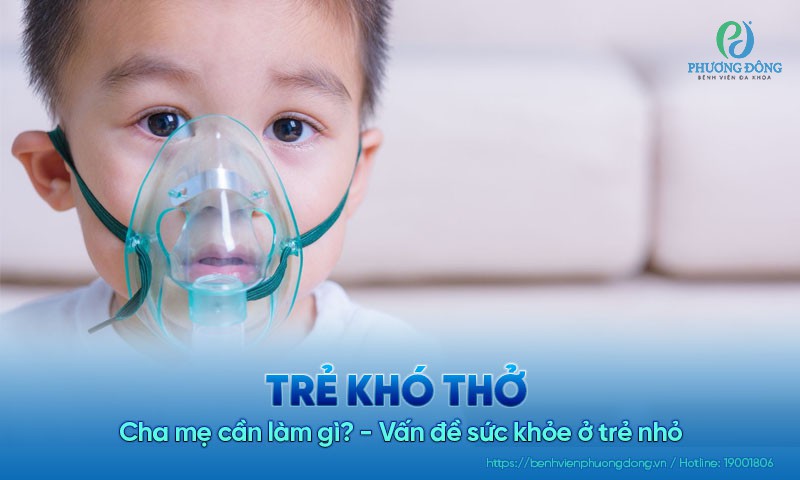 Cha mẹ cần làm gì khi trẻ khó thở - Vấn đề sức khỏe ở trẻ nhỏ