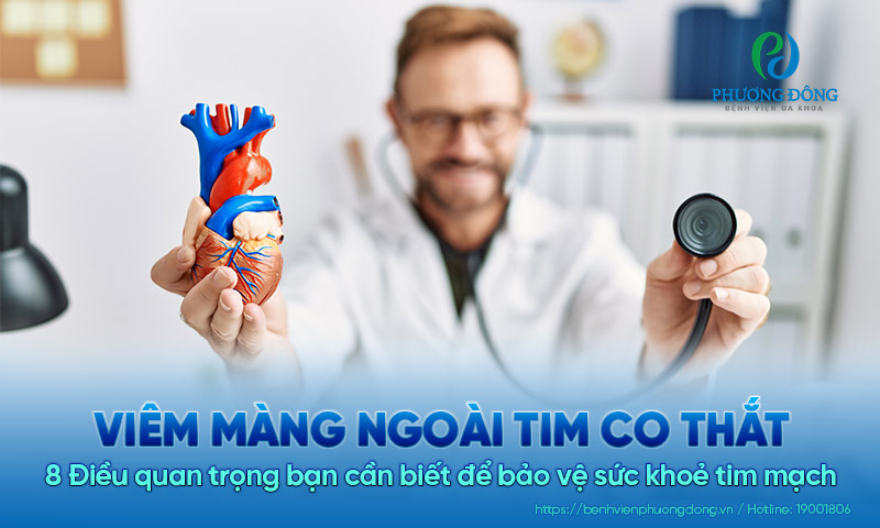 Viêm màng ngoài tim co thắt là gì? 8 điều bạn cần biết để vệ sức khỏe tim mạch