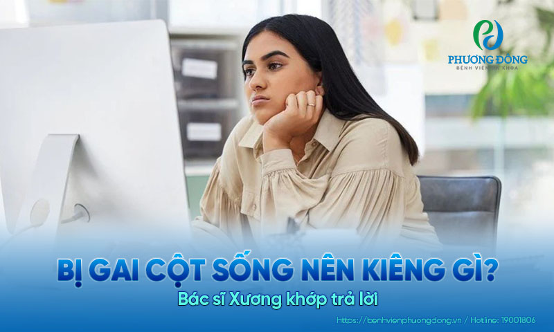 Bác sĩ Xương khớp trả lời: Bị gai cột sống nên kiêng gì?