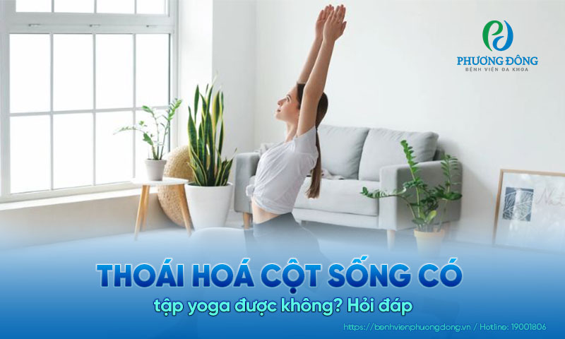 Hỏi đáp: Thoái hoá cột sống có tập yoga được không? Hỏi đáp: Thoái hoá cột sống có tập yoga được không?