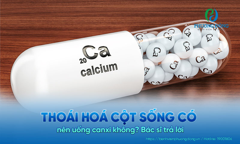 Bác sĩ trả lời: Thoái hoá cột sống có nên uống canxi không? Bác sĩ trả lời: Thoái hoá cột sống có nên uống canxi không?