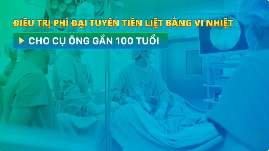 Điều trị phì đại tuyến tiền liệt bằng vi nhiệt cho cụ ông gần 100 tuổi