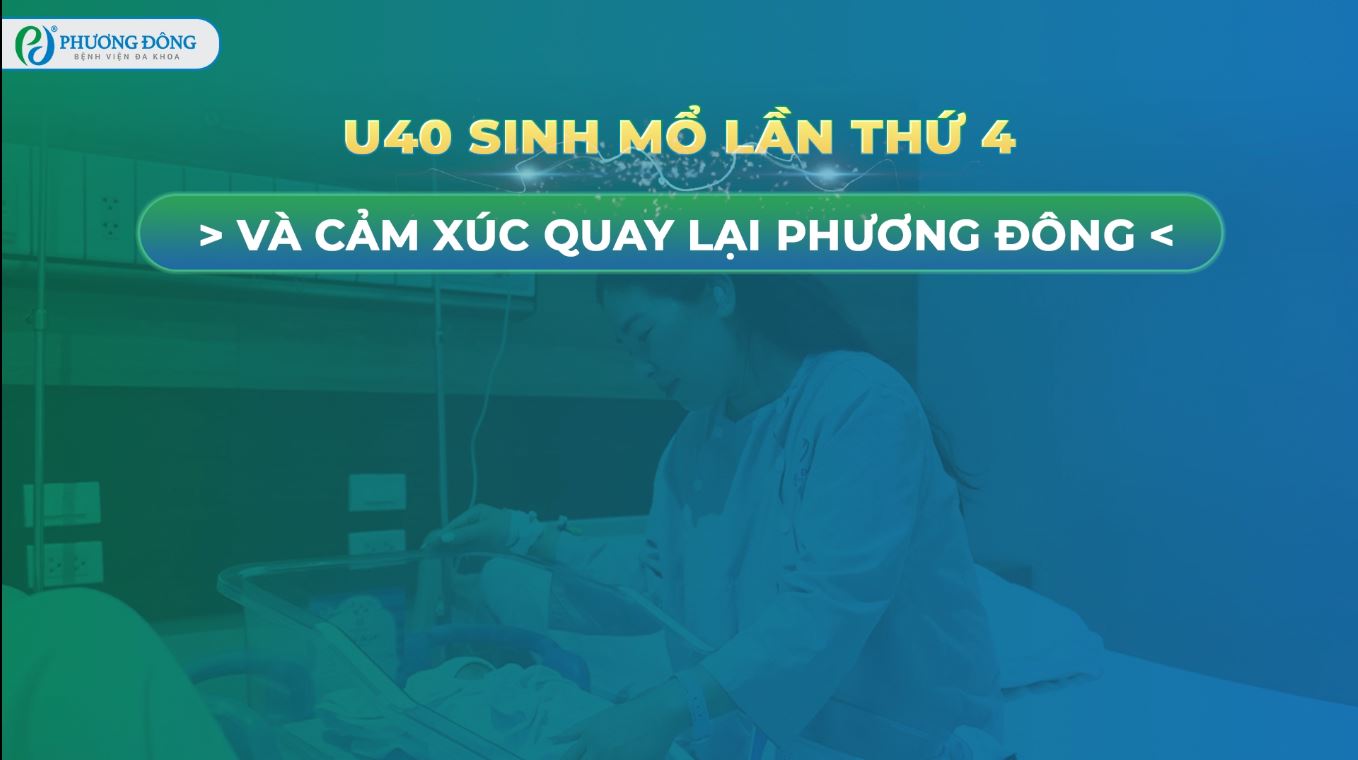 U40 sinh mổ lần thứ 4 và cảm xúc quay lại Phương Đông