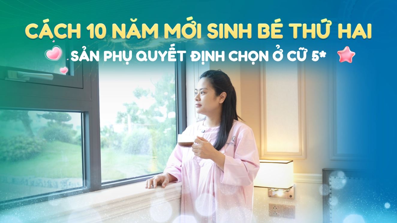 Cách 10 năm mới sinh bé thứ 2, sản phụ quyết định chọn ở cữ 5 sao