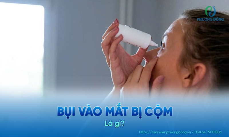 Bụi vào mắt bị cộm: Dấu hiệu nhận biết và nguyên tắc xử lý