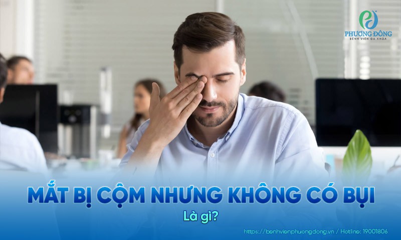 Mắt bị cộm nhưng không có bụi do đâu? Cách khắc phục tại nhà
