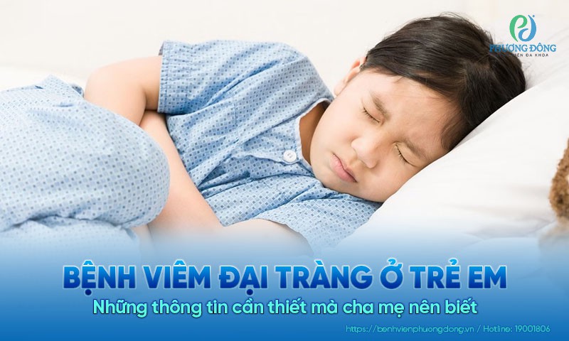 Bệnh viêm đại tràng ở trẻ em: Những thông tin cần thiết mà cha mẹ nên biết