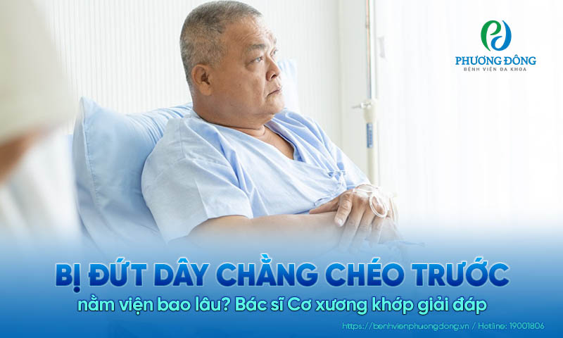 Bác sĩ Cơ xương khớp giải đáp: Bị đứt dây chằng chéo trước nằm viện bao lâu?