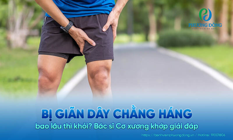 Bác sĩ Cơ xương khớp giải đáp: Bị giãn dây chằng háng bao lâu thì khỏi?