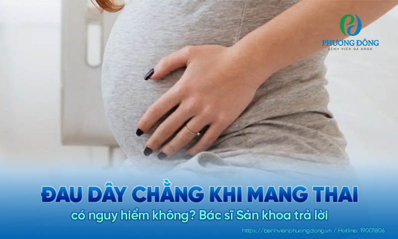 Bác sĩ Sản khoa trả lời: Đau dây chằng khi mang thai có nguy hiểm không?