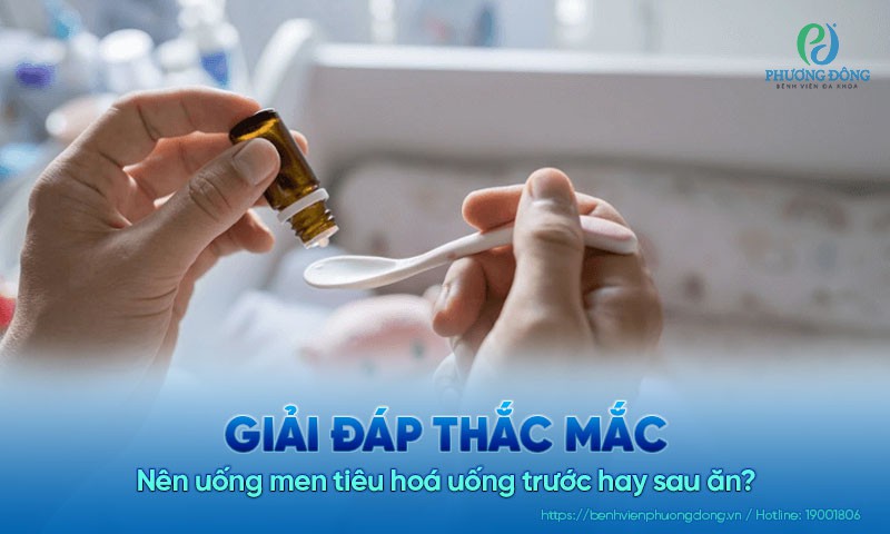 Nên uống men tiêu hoá uống trước hay sau ăn?