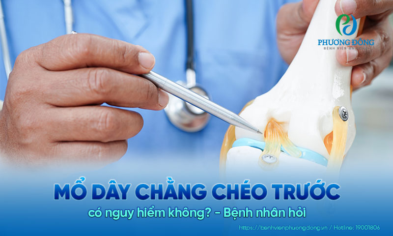 Bệnh nhân hỏi: Mổ dây chằng chéo trước có nguy hiểm không?
