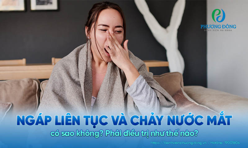 Ngáp liên tục và chảy nước mắt có sao không? Phải điều trị như thế nào?