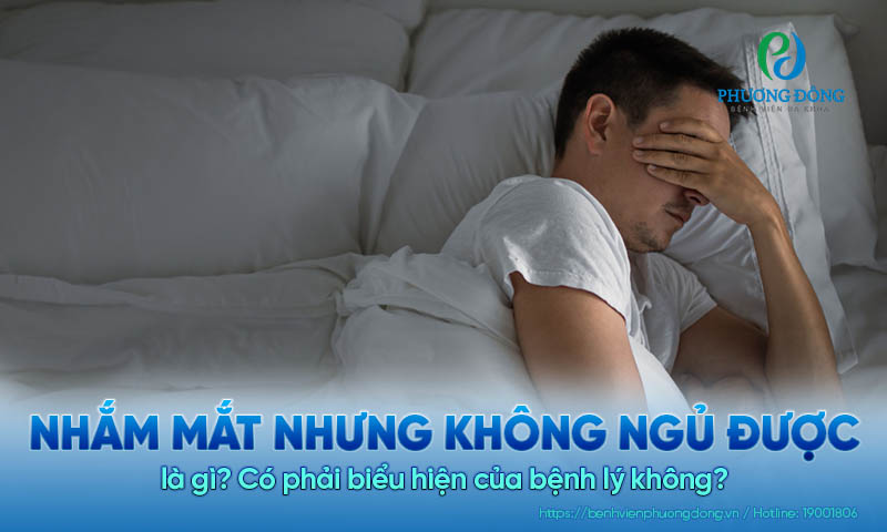 Nhắm mắt nhưng không ngủ được là gì? Có phải biểu hiện của bệnh lý không?