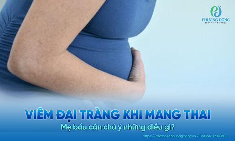 Viêm đại tràng khi mang thai - Mẹ bầu cần chú ý những điều gì?