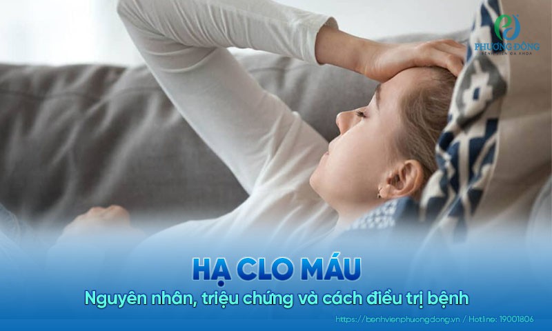 Hạ clo máu: Nguyên nhân, triệu chứng và cách điều trị bệnh