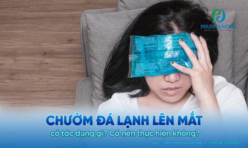 Chườm đá lạnh lên mắt có tác dụng gì? Có nên thực hiện không?
