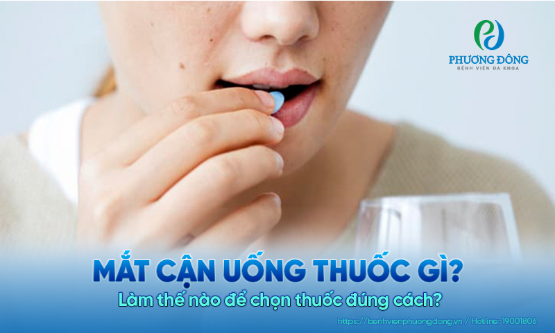 Mắt cận uống thuốc gì? Làm thế nào để chọn thuốc đúng cách?