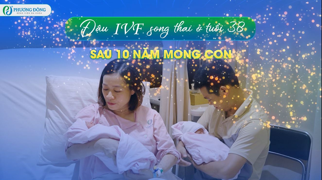 10 năm mong con – Ba mẹ thành công đón 2 thiên thần tại IVF Phương Đông